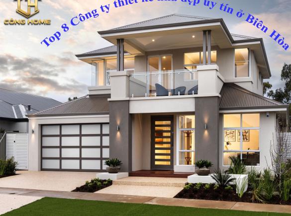 Top 8 c&ocirc;ng ty thiết kế nh&agrave; đẹp đ&aacute;ng tin cậy tại Bi&ecirc;n H&ograve;a, Đồng Nai