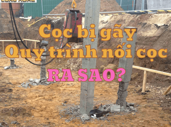 Đang &eacute;p cọc m&agrave; bị g&atilde;y cọc th&igrave; phải l&agrave;m sao? Quy tr&igrave;nh nối cọc &eacute;p b&ecirc; t&ocirc;ng như thế n&agrave;o?