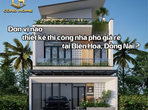 Đơn vị thiết kế thi c&ocirc;ng nh&agrave; phố gi&aacute; rẻ tại Bi&ecirc;n H&ograve;a, Đồng Nai