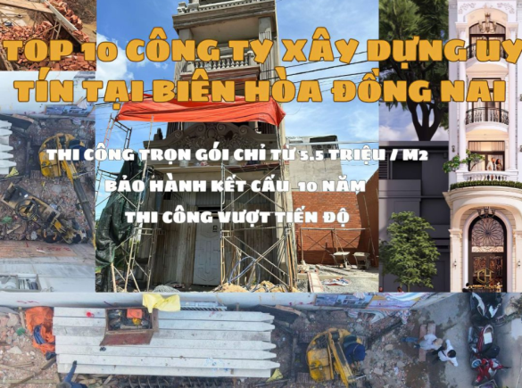 TOP 10 c&ocirc;ng ty x&acirc;y dựng uy t&iacute;n tại Bi&ecirc;n H&ograve;a Đồng Nai | Top đơn vị x&acirc;y nh&agrave; uy t&iacute;n tại Đồng Nai