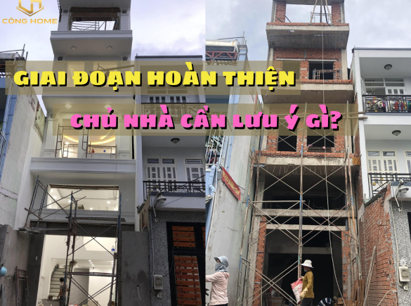 Giai đoạn ho&agrave;n thiện Chủ nh&agrave; cần lưu &yacute; những g&igrave; ?