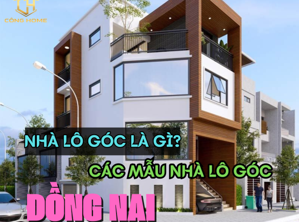 Nh&agrave; l&ocirc; g&oacute;c l&agrave; g&igrave;? C&aacute;c mẫu nh&agrave; l&ocirc; g&oacute;c đẹp nhất tại Đồng Nai