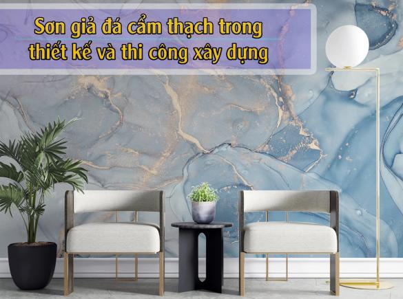 Sơn giả đ&aacute; cẩm thạch l&agrave; g&igrave;? Ứng dụng trong thiết kế v&agrave; thi c&ocirc;ng x&acirc;y dựng