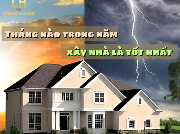 Th&aacute;ng n&agrave;o trong năm x&acirc;y nh&agrave; l&agrave; tốt nhất? Tại sao?