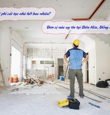 Chi ph&iacute; cải tạo nh&agrave; hết bao nhi&ecirc;u? Đơn vị n&agrave;o uy t&iacute;n?