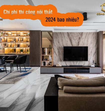 Chi ph&iacute; thi c&ocirc;ng nội thất nh&agrave; phố mới nhất 2024
