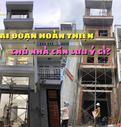 Giai đoạn ho&agrave;n thiện Chủ nh&agrave; cần lưu &yacute; những g&igrave; ?