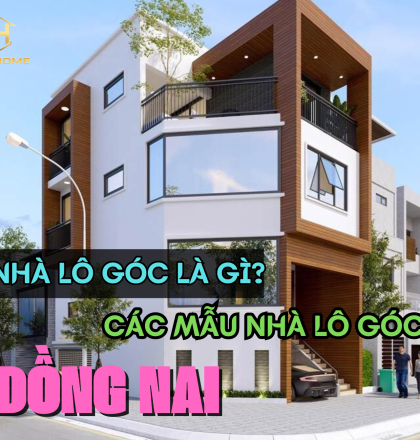 Nh&agrave; l&ocirc; g&oacute;c l&agrave; g&igrave;? C&aacute;c mẫu nh&agrave; l&ocirc; g&oacute;c đẹp nhất tại Đồng Nai