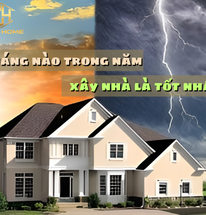 Th&aacute;ng n&agrave;o trong năm x&acirc;y nh&agrave; l&agrave; tốt nhất? Tại sao?