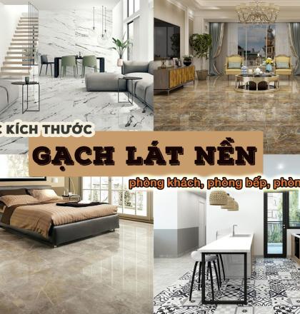 C&aacute;c k&iacute;ch thước gạch l&aacute;t nền ph&ograve;ng kh&aacute;ch, ph&ograve;ng bếp, ph&ograve;ng ngủ